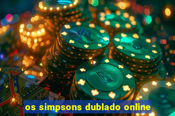 os simpsons dublado online